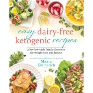 Easy Dairy-Free Ketogenic Recipes 200+ Low-Carb Family Favorites for Weight Loss and Health