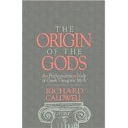 The Origin of the Gods A Psychoanalytic Study of Greek Theogonic Myth