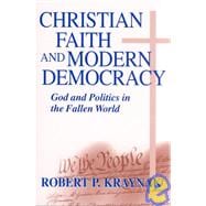 Christian Faith and Modern Democracy : God and Politics in the Fallen World