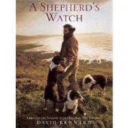 A Shepherd's Watch; Through the Seasons with One Man and His Dogs