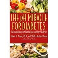 pH Miracle for Diabetes : The Revolutionary Diet Plan for Type 1 and Type 2 Diabetics