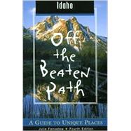 Idaho Off the Beaten Path®, 4th A Guide to Unique Places