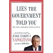 Lies the Government Told You : Myth, Power, and Deception in American History