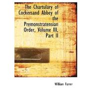 Chartulary of Cockersand Abbey of the Premonstratensian Order, Volume III , Part II