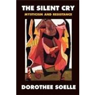 The Silent Cry: Mysticism and Resistance,9780800632663