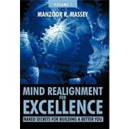 Mind Realignment for Excellence: Naked Secrets for Building a Better You