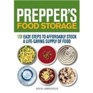Prepper's Food Storage 101 Easy Steps to Affordably Stock a Life-Saving Supply of Food