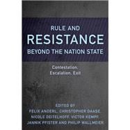 Rule and Resistance Beyond the Nation State Contestation, Escalation, Exit