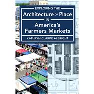Exploring the Architecture of Place in America’s Public and Farmers Markets