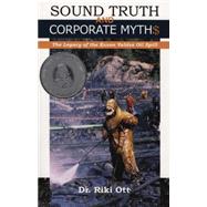 Sound Truth and Corporate Myth$ : The Legacy of the Exxon Valdez Oil Spill