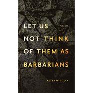 Let Us Not Think of Them As Barbarians
