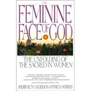 The Feminine Face of God The Unfolding of the Sacred in Women