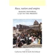 Race, Nation and Empire Making Histories, 1750 to the Present