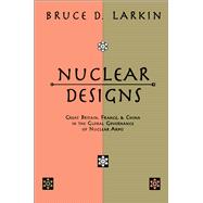 Nuclear Designs: Great Britain, France and China in the Global Governance of Nuclear Arms