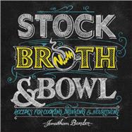 Stock, Broth & Bowl Recipes for Cooking, Drinking & Nourishing