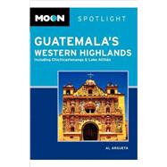 Moon Spotlight Guatemala's Western Highlands Including Chichicastenango & Lake Atitlán