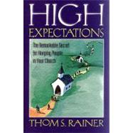 High Expectations The Remarkable Secret for Keeping People in Your Church