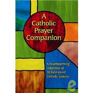 A Catholic Prayer Companion: A Heartwarming Collection of 30 Best-Loved Catholic Prayers