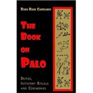 The Book on Palo: Deities, Initiatory Rituals and Ceremonies