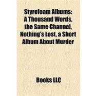 Styrofoam Albums : A Thousand Words, the Same Channel, Nothing's Lost, a Short Album about Murder