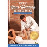 Don't Let Your Wedding Be the Death of You The Shocking Truth About Wedding Planning