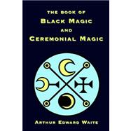 The Book of Black Magic and Ceremonial Magic