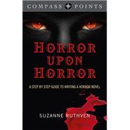 Compass Points - Horror Upon Horror A Step by Step Guide to Writing a Horror Novel