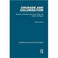 Crusade and Colonisation: Muslims, Christians and Jews Under the Crown of Aragon