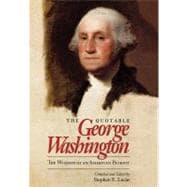 The Quotable George Washington The Wisdom of an American Patriot