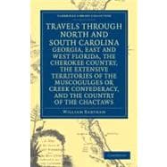 Travels through North and South Carolina, Georgia, East and West Florida, the Cherokee Country, the Extensive Territories of the Muscogulges or Creek Confederacy, and the Country of the Chactaws