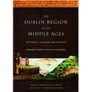 The Dublin Region in the Middle Ages Settlement, Land-Use and Economy
