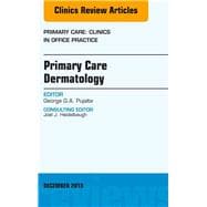 Primary Care Dermatology: An Issue of Primary Care: Clinics in Office Practice