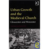 Urban Growth and the Medieval Church: Gloucester and Worcester