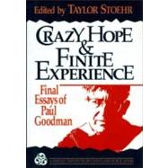 Crazy Hope and Finite Experience: Final Essays of Paul Goodman