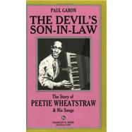 The Devil's Son-In-Law: The Story of Peetie Wheatstraw and His Songs