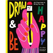 Draw and Be Happy Art Exercises to Bring You Joy (Gifts for Artists, How to Draw Books, Drawing Prompts and Exercises)