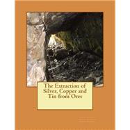 The Extraction of Silver, Copper and Tin from Ores