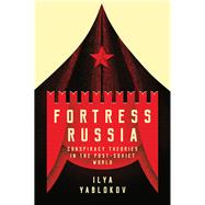 Fortress Russia Conspiracy Theories in the Post-Soviet World