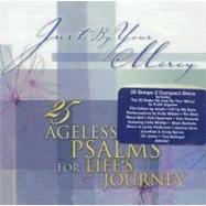 Just by Your Mercy: 25 Ageless Psalms for Life's Journey