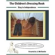 The Children's Dressing Book Sing to Independence Parent /Caregiver Guide to Healthy Relationships & Social-Emotional Development