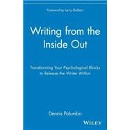 Writing from the Inside Out Transforming Your Psychological Blocks to Release the Writer Within