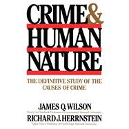 Crime Human Nature The Definitive Study of the Causes of Crime