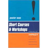 Short Courses and Workshops: Improving the Impact of Learning, Teaching and Professional Development