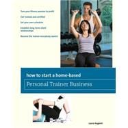 How to Start a Home-Based Personal Trainer Business *Turn Your Fitness Passion To Profit *Get Trained And Certified *Set Your Own Schedule *Establish Long-Term Client Relationships *Become The Trainer Everybody Wants!
