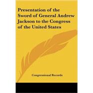 Presentation of the Sword of General Andrew Jackson to the Congress of the United States