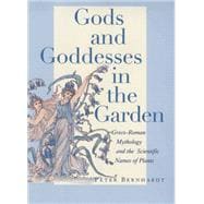 Gods and Goddesses in the Garden : Greco-Roman Mythology and the Scientific Names of Plants