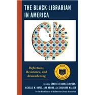 The Black Librarian in America  Reflections, Resistance, and Reawakening