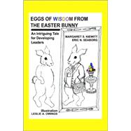 Eggs of Wisdom from the Easter Bunny : An Intriguing Tale for Developing Leaders