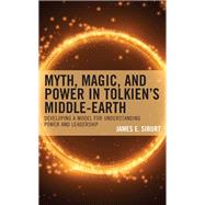 Myth, Magic, and Power in Tolkien’s Middle-earth Developing a Model for Understanding Power and Leadership
