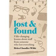 Lost & Found Nine life-changing lessons about stuff from someone who lost everything